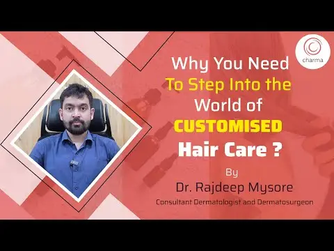 Customised Haircare: The Secret to Healthy, Beautiful Hair - Dr. Rajdeep Mysore | Charma Clinic